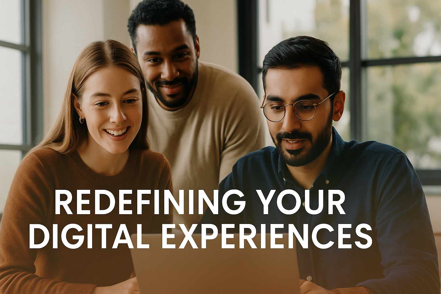 Redefining Your Digital Experiences